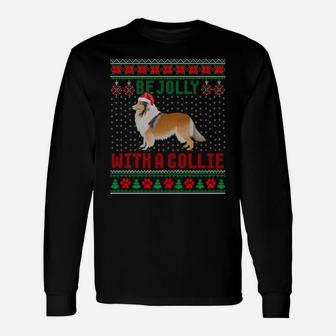 Dog Ugly Christmas Sweater Be Jolly With A Rough Collie Unisex Long Sleeve | Crazezy