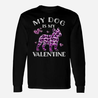 My Dog Is My Valentine Bulldog Dog Leopard Valentine Day Long Sleeve T-Shirt - Monsterry AU