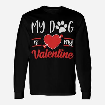 Dog Is My Valentine Valentines Day Long Sleeve T-Shirt - Monsterry