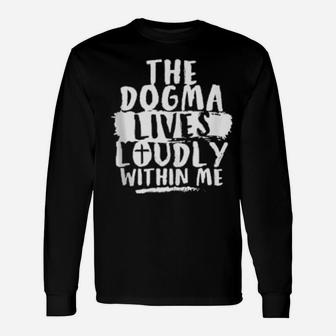 Dogma Lives Loudly Within Me And In You Christian Long Sleeve T-Shirt - Monsterry