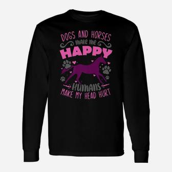 Dogs And Horses Make Me Happy Humans Make My Head Hurt Unisex Long Sleeve | Crazezy DE