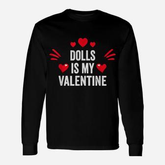 Dolls Is My Valentine For Her Toys Long Sleeve T-Shirt - Monsterry