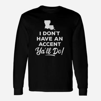 I Dont Have An Accent Y'all Do Louisiana Long Sleeve T-Shirt - Thegiftio UK