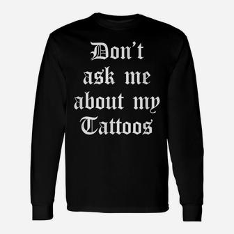 Dont Ask Me About My Tattoos Funny Sarcastic Tattoo Artist Unisex Long Sleeve | Crazezy