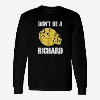 Dont Be A Richard Funny Sarcasm Humor Gifts Unisex Long Sleeve | Crazezy UK