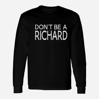 Dont Be A Richard Unisex Long Sleeve | Crazezy AU