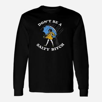 Dont Be A Salty Unisex Long Sleeve | Crazezy