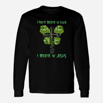 I Dont Believe In Luck I Believe In Jesus Long Sleeve T-Shirt - Monsterry