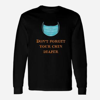 Dont Forget Your Chin Diaper Funny Wear A M Ask Unisex Long Sleeve | Crazezy AU