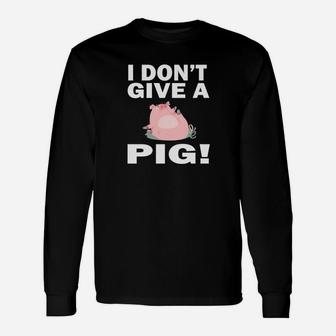 I Dont Give A Pig Pigs Farm Animal Lover Long Sleeve T-Shirt - Thegiftio UK