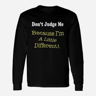 Dont Judge Me Because I Am A Little Different Unisex Long Sleeve | Crazezy UK