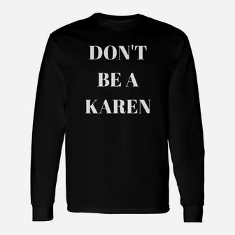 Dont Be A Karen Long Sleeve T-Shirt - Monsterry
