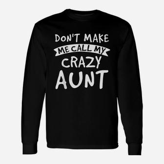 Dont Make Me Call My Crazy Unisex Long Sleeve | Crazezy CA