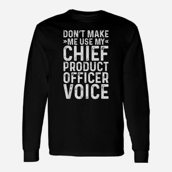 Don't Make Me Use My Chief Product Officer Voice Job Funny Unisex Long Sleeve | Crazezy UK