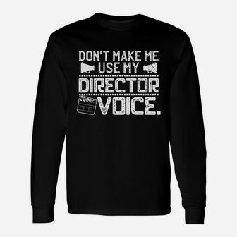 Dont Make Me Use My Director Voice Unisex Long Sleeve | Crazezy UK