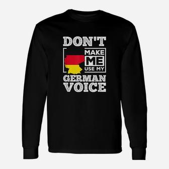 Dont Make Me Use My German Voice Germany Deutsch Funny Gift Unisex Long Sleeve | Crazezy AU