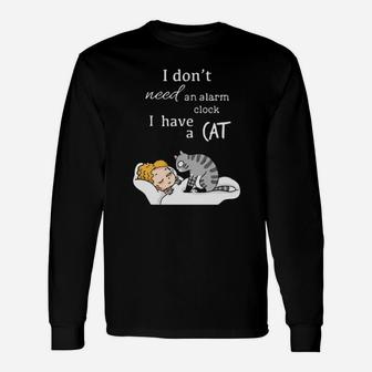 I Dont Need An Alarm Clock I Have A Cat Long Sleeve T-Shirt - Monsterry DE