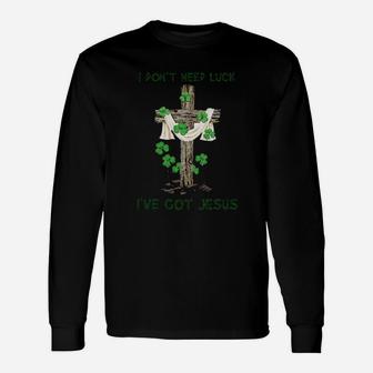 I Dont Need Luck Ive Got Jesus Long Sleeve T-Shirt - Monsterry UK