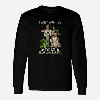 I Dont Need Luck Ive Got Jesus And Rabbits St Patricks Day Long Sleeve T-Shirt - Monsterry