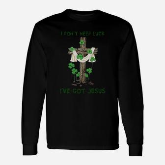 I Dont Need Luck I Have Got Jesus St Patricks Day Long Sleeve T-Shirt - Monsterry DE