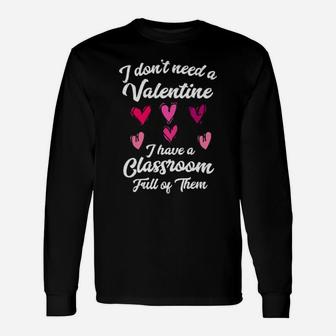 I Don't Need A Valentine I Have A Classroom Full Of Them Long Sleeve T-Shirt - Monsterry AU