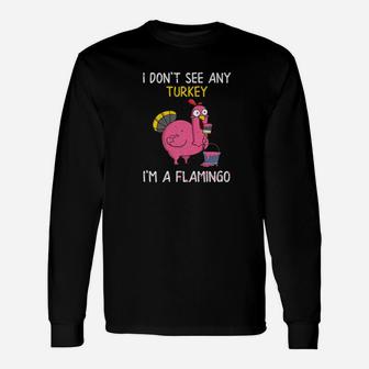 I Dont See Any Turkey Im A Flamingo Thanksgiving Fun Long Sleeve T-Shirt - Thegiftio UK