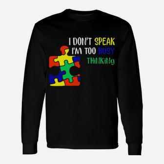 I Dont Speak Im Too Busy Thinking Autism Long Sleeve T-Shirt - Monsterry CA