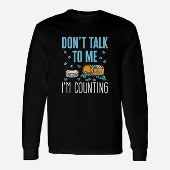 Dont Talk To Me I Am Counting Unisex Long Sleeve | Crazezy AU