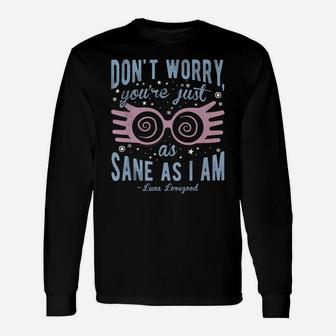 Don't Worry You're Just As Sane As I Am Unisex Long Sleeve | Crazezy UK