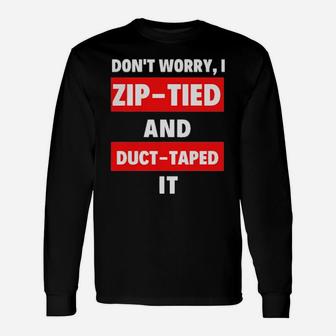 Dont Worry I Zip Tied And Duct Taped It Long Sleeve T-Shirt - Monsterry DE
