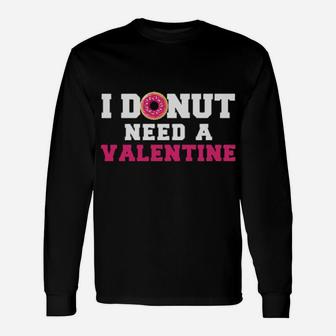 I Donut Need A Valentine Long Sleeve T-Shirt - Monsterry