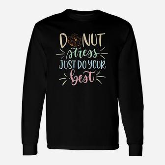 Donut Stress Just Do Your Best Testing Days Unisex Long Sleeve | Crazezy CA