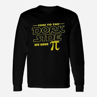 Come To The Dork Side We Have Pi Day Math Geek Long Sleeve T-Shirt - Thegiftio