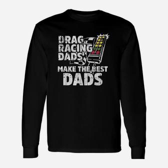 Drag Racing Dads Make The Best Dads Unisex Long Sleeve | Crazezy AU