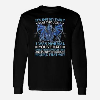 Dragon It's Not My Fault You Thought I Was Normal Unisex Long Sleeve | Crazezy CA