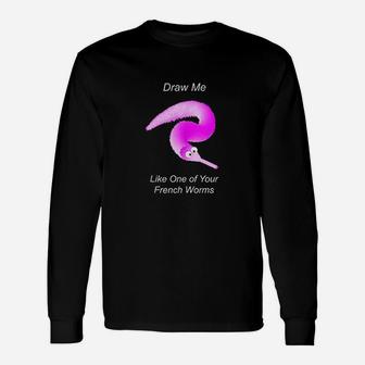 Draw Me Like One Of Your French Worms Worm On A String Meme Unisex Long Sleeve | Crazezy UK