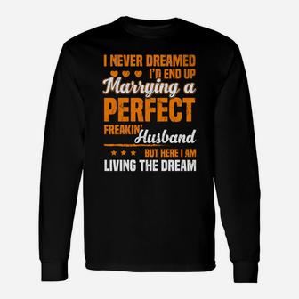 I Never Dreamed Id End Up Marrying Perfect Husband Long Sleeve T-Shirt - Thegiftio UK