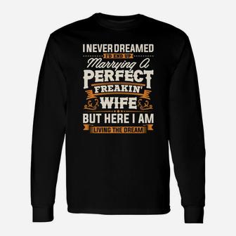 I Never Dreamed Id End Up Marrying A Perfect Wife Long Sleeve T-Shirt - Thegiftio UK