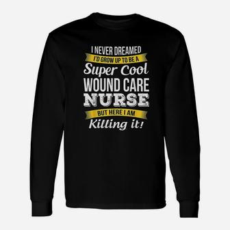 I Never Dreamed I'd Grow Up To Be A Super Cool Long Sleeve T-Shirt - Thegiftio UK