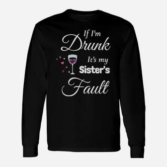 If I Am Drink Its My Sister's Fault Long Sleeve T-Shirt - Monsterry UK