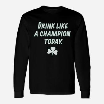 Drink Like A Champion Today Unisex Long Sleeve | Crazezy AU