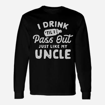 Drink Til I Pass Out Just Like My Uncle Unisex Long Sleeve | Crazezy DE