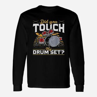 Drummer Did You Touch My Drum Set Unisex Long Sleeve | Crazezy