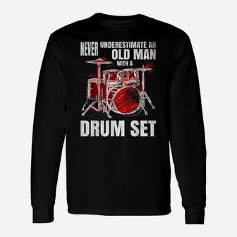 Drummer Never Underestimate An Old Man With A Drum Set Unisex Long Sleeve | Crazezy