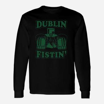 Dublin Fistin Funny St Saint Patricks Day Drinking Unisex Long Sleeve | Crazezy CA