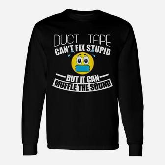 Duct Tape Can Not Fix Stupid But Can Muffle The Sound Unisex Long Sleeve | Crazezy UK