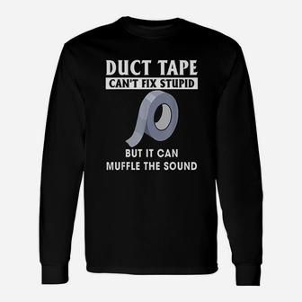 Duct Tape Can Not Fix Stupid But It Can Muffle The Sound Unisex Long Sleeve | Crazezy