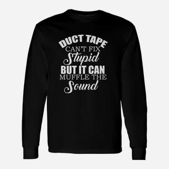 Duct Tape Cant Fix Stupid But Can Muffle The Sound Unisex Long Sleeve | Crazezy DE