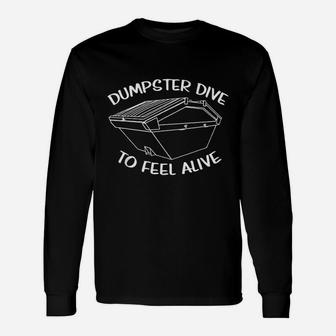 Dumpster Dive To Feel Alive Long Sleeve T-Shirt - Thegiftio UK