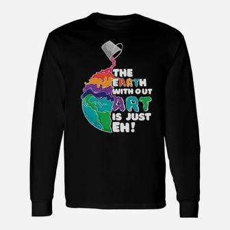 The Earth With Out Art Long Sleeve T-Shirt - Monsterry